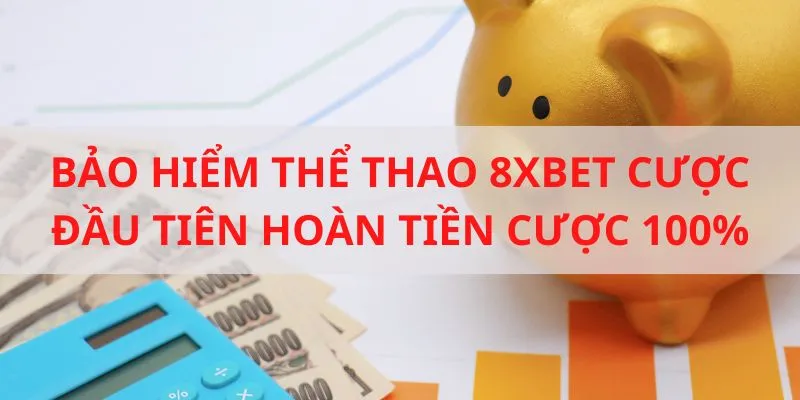 Chính sách hoàn tiền 100% khi cược lần đầu tại 8xbet
